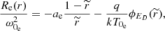 Mathematical equation: $$ \begin{aligned}&\frac{R_{\rm e}(r)}{\omega _{0_{\rm e}}^{2}}= -a_{\rm e}\frac{1-\widetilde{r}}{\widetilde{r}}-\frac{q}{kT_{0_{\rm e}}}\phi _{E_{D}}(\widetilde{r}), \end{aligned} $$
