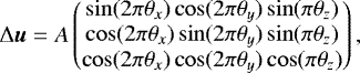 Mathematical equation: \begin{align*} \Delta \boldsymbol{u} & = A \begin{pmatrix} \sin(2 \pi \theta_{x})\cos(2 \pi \theta_{y})\sin(\pi \theta_{z}) \\ \cos(2 \pi \theta_{x})\sin(2 \pi \theta_{y})\sin(\pi \theta_{z}) \\ \cos(2 \pi \theta_{x})\cos(2 \pi \theta_{y})\cos(\pi \theta_{z}) \end{pmatrix}, \end{align*}
