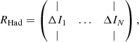 Mathematical equation: $$ \begin{aligned}&R_{\rm Had} = \begin{pmatrix} |&\,&| \\ \Delta I_1&\hdots&\Delta I_N \\ |&\,&| \\ \end{pmatrix} , \end{aligned} $$