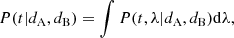 Mathematical equation: $$ \begin{aligned} P(t | d_{\rm A},d_{\rm B}) = \int P(t, \lambda | d_{\rm A}, d_{\rm B}) \mathrm{d}\lambda , \end{aligned} $$
