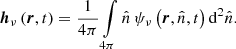 Mathematical equation: $$ \begin{aligned} \boldsymbol{h}_\nu \left(\boldsymbol{r},t\right) = \frac{1}{4\pi }\int \limits _{4\pi } \hat{n}\, \psi _\nu \left(\boldsymbol{r},\hat{n},t\right) \mathrm{d} ^2\hat{n}. \end{aligned} $$