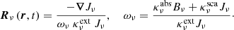 Mathematical equation: $$ \begin{aligned} \boldsymbol{R}_\nu \left(\boldsymbol{r},t\right) = \frac{- \boldsymbol{\nabla }J_{\nu }}{\omega _\nu \ \kappa ^{\mathrm{ext} }_{\nu }\ J_{\nu }}, \ \ \ \ \omega _\nu = \frac{\kappa ^{\mathrm{abs} }_{\nu }B_{\nu }+ \kappa ^{\mathrm{sca} }_{\nu }J_{\nu }}{\kappa ^{\mathrm{ext} }_{\nu }J_{\nu }} \cdot \end{aligned} $$