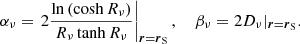 Mathematical equation: $$ \begin{aligned} \alpha _\nu = \left. 2 \frac{\ln {(\cosh {R_{\nu }}})}{R_{\nu }\tanh {R_{\nu }}}\right|_{\boldsymbol{r}=\boldsymbol{r}_\mathrm{S} },\ \ \ \ \beta _\nu = 2 D_{\nu }|_{\boldsymbol{r}=\boldsymbol{r}_\mathrm{S} }. \end{aligned} $$