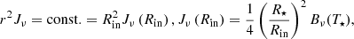 Mathematical equation: $$ \begin{aligned} r^2 J_{\nu }= \mathrm{const.} = R_{\mathrm{in} }^2 J_{\nu }\left( R_{\mathrm{in} }\right), J_{\nu }\left( R_{\mathrm{in} }\right) = \frac{1}{4} \left(\frac{R_{\star }}{R_{\mathrm{in} }}\right)^2 B_\nu (T_{\star }) , \end{aligned} $$