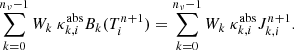 Mathematical equation: $$ \begin{aligned} \sum _{k=0}^{n_\nu -1 } W_k\ \kappa ^{\mathrm{abs} }_{k,i} B_k(T_i^{n+1}) = \sum _{k=0}^{n_\nu -1 } W_k\ \kappa ^{\mathrm{abs} }_{k,i} J_{k,i}^{n+1} . \end{aligned} $$