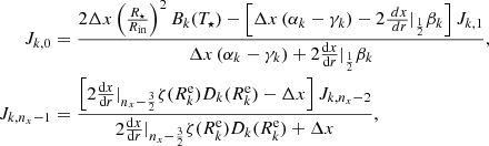 Mathematical equation: $$ \begin{aligned} J_{k,0}&= \frac{ 2 \Delta x \left(\frac{R_{\star }}{R_{\mathrm{in} }}\right)^2 B_k(T_{\star }) - \left[ \Delta x \left(\alpha _{k} - \gamma _{k} \right) - 2 \frac{\ dx}{\ dr}|_{\frac{1}{2}} \beta _{k} \right] J_{k,1} }{\Delta x \left(\alpha _{k} - \gamma _{k} \right) + 2 \frac{\mathrm{d} x}{\mathrm{d} r}|_{\frac{1}{2}} \beta _{k}}, \nonumber \\ J_{k,n_x-1}&= \frac{ \left[ 2 \frac{\mathrm{d} x}{\mathrm{d} r}|_{n_x -\frac{3}{2}} \zeta (R_k^\mathrm{e} ) D_k(R_k^\mathrm{e} ) - \Delta x \right] J_{k,n_x - 2} }{2 \frac{\mathrm{d} x}{\mathrm{d} r}|_{n_x -\frac{3}{2}} \zeta (R_k^\mathrm{e} ) D_k(R_k^\mathrm{e} ) + \Delta x}, \end{aligned} $$