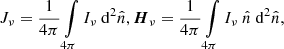 Mathematical equation: $$ \begin{aligned} J_{\nu }= \frac{1}{4\pi }\int \limits _{4\pi } I_{\nu }\ \mathrm{d} ^2\hat{n}, \boldsymbol{H}_{\nu }= \frac{1}{4\pi }\int \limits _{4\pi } I_{\nu }\ \hat{n}\ \mathrm{d} ^2\hat{n}, \end{aligned} $$