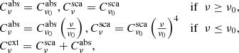 Mathematical equation: $$ \begin{aligned} \begin{array}{ll} C^{\mathrm{abs} }_{\nu }= C_{\nu _0}^{\mathrm{abs} },C^{\mathrm{sca} }_{\nu }= C_{\nu _0}^{\mathrm{sca} }&\mathrm{if} \ \ \nu \ge \nu _0, \\ C^{\mathrm{abs} }_{\nu }= C_{\nu _0}^{\mathrm{abs} } \left(\frac{\nu }{\nu _0}\right), C^{\mathrm{sca} }_{\nu }= C_{\nu _0}^{\mathrm{sca} } \left(\frac{\nu }{\nu _0}\right)^4&\mathrm{if} \ \ \nu \le \nu _0 , \\ C^{\mathrm{ext} }_{\nu }= C^{\mathrm{sca} }_{\nu }+ C^{\mathrm{abs} }_{\nu }, \end{array} \end{aligned} $$