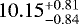 Mathematical equation: $10.15^{+0.81}_{-0.84}$