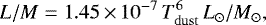 Mathematical equation: \begin{equation*} L/M = 1.45\,{\times}\,10^{-7}\,T_{\rm{dust}}^{6}\,L_{\odot}/M_{\odot}, \end{equation*}