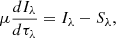 Mathematical equation: $$ \begin{aligned} \mu \frac{dI_{\lambda }}{d \tau _{\lambda } } = I_{\lambda }- S_{\lambda }, \end{aligned} $$