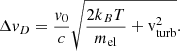 Mathematical equation: $$ \begin{aligned} \Delta { v}_D = \frac{{ v}_0}{c} \sqrt{\frac{{2 k}_B T}{{m}_{\rm el}} + \mathrm{v}_{\rm turb}^2}. \end{aligned} $$