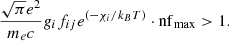 Mathematical equation: $$ \begin{aligned} \frac{\sqrt{\pi }e^2}{m_e c} g_i f_{ij} e^{\left(-\chi _i / k_B T\right) } \cdot \mathrm{nf} _{\rm max} > 1. \end{aligned} $$