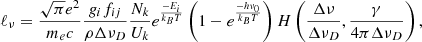 Mathematical equation: $$ \begin{aligned} \ell _{\nu } = \frac{\sqrt{\pi }e^2}{m_e c} \frac{ g_i f_{ij} }{\rho \Delta {\nu }_D } \frac{{N}_k }{{U}_k } e^{\frac{-E_i}{k_B T} } \left(1-e^{\frac{-h \nu _0}{ k_{B} T}} \right) H\left(\frac{\Delta {\nu }}{\Delta {\nu }_{D}}, \frac{\gamma }{4 \pi \Delta {\nu }_{D}} \right), \end{aligned} $$