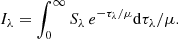 Mathematical equation: $$ \begin{aligned} I_{\lambda } = \int _{0}^{\infty } S_\lambda \, e^{-\tau _{\lambda }/\mu } \mathrm{d}\tau _{\lambda } /\mu . \end{aligned} $$