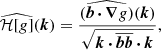 Mathematical equation: $$ \begin{aligned} \widehat{\mathcal{H} [{ g}]}(\boldsymbol{k}) = \frac{\widehat{(\boldsymbol{b}\,{\boldsymbol{\cdot }}\,{\boldsymbol{\nabla }}{ g})}(\boldsymbol{k})}{\sqrt{\boldsymbol{k}\,{\boldsymbol{\cdot }}\,\overline{\boldsymbol{bb}}\,{\boldsymbol{\cdot }}\,\boldsymbol{k}}}, \end{aligned} $$