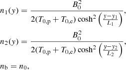 Mathematical equation: $$ \begin{aligned}&n_1({ y}) = \frac{B_0^2}{2(T_{0,\mathrm{p} }+T_{0,\mathrm{e} })\cosh ^2\left(\frac{{ y}-{ y}_1}{L_1}\right)},\nonumber \\&n_2({ y}) = \frac{B_0^2}{2(T_{0,\mathrm{p} }+T_{0,\mathrm{e} })\cosh ^2\left(\frac{{ y}-{ y}_2}{L_2}\right)},\\&n_{\mathrm{b} } = n_0,\nonumber \end{aligned} $$