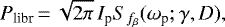 Mathematical equation: \begin{equation*}P_{\textrm{libr}}\,{=}\,\sqrt{2 \pi} \, I_{\textrm{p}} S_{f_{\beta}} (\omega_{\textrm{p}}; \gamma, D),\end{equation*}
