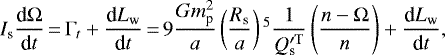 Mathematical equation: \begin{equation*}I_{\textrm{s}} \frac{\textrm{d}\Omega}{\textrm{d}t}\,{=}\,\Gamma_{t} + \frac{\textrm{d}L_{\textrm{w}}}{\textrm{d}t}\,{=}\,9 \frac{Gm_{\textrm{p}}^{2}}{a} \left(\frac{R_{\textrm{s}}}{a} \right){}^{5} \frac{1}{Q^{\prime \rm T}_{\textrm{s}}} \left(\frac{n-\Omega}{n} \right) +\frac{\textrm{d}L_{\textrm{w}}}{\textrm{d}t},\end{equation*}