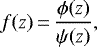 Mathematical equation: \begin{equation*}f(z)\,{=}\,\frac{\phi(z)}{\psi(z)},\end{equation*}