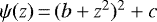 Mathematical equation: $\psi(z)\,{=}\,(b + z^{2}){}^{2} + c$