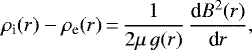 Mathematical equation: \begin{equation*}\rho_{\textrm{i}} (r) - \rho_{\textrm{e}} (r)\,{=}\,\frac{1}{2\mu \, g(r)} \, \frac{\textrm{d}B^{2}(r)}{\textrm{d}r},\end{equation*}
