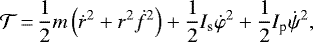 Mathematical equation: \begin{equation*}{\cal T}\,{=}\,\frac{1}{2} m \left(\dot{r}^{2} + r^{2} \dot{f}^{2} \right) + \frac{1}{2} I_{\textrm{s}} \dot{\varphi}^{2} + \frac{1}{2} I_{\textrm{p}} \dot{\psi}^{2},\end{equation*}