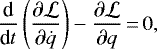 Mathematical equation: \begin{equation*}\frac{\textrm{d}}{\textrm{d}t} \left(\frac{\partial {\cal L}}{\partial \dot{q}} \right) - \frac{\partial {\cal L}}{\partial q}\,{=}\,0,\end{equation*}