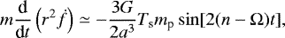 Mathematical equation: \begin{equation*}m \frac{\textrm{d}}{\textrm{d}t} \left(r^{2} \dot{f} \right) \simeq - \frac{3G}{2a^{3}} T_{\textrm{s}} m_{\textrm{p}} \sin [2(n-\Omega)t],\end{equation*}
