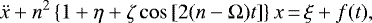 Mathematical equation: \begin{equation*}\ddot{x} + n^{2} \left\{1 + \eta + \zeta \cos \left[2 (n - \Omega) t \right]\right\} x\,{=}\,\xi + f(t),\end{equation*}
