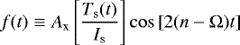 Mathematical equation: \begin{equation*}f(t) \equiv A_{\textrm{x}} \left[\frac{T_{\textrm{s}}(t)}{I_{\textrm{s}}} \right] \cos \left[2(n-\Omega) t \right]\end{equation*}