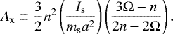 Mathematical equation: \begin{equation*}A_{\textrm{x}} \equiv \frac{3}{2} n ^{2} \left(\frac{I_{\textrm{s}}}{m_{\textrm{s}} a^{2}} \right) \left(\frac{3\Omega - n}{2n -2\Omega} \right).\end{equation*}