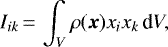 Mathematical equation: \begin{equation*}I_{ik}\,{=}\,\int_{V} \rho({\vec x}) x_{i} x_{k} \, \textrm{d}V,\end{equation*}