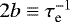 Mathematical equation: $2b \equiv \tau_{\textrm{e}}^{-1}$