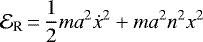 Mathematical equation: \begin{equation*}{\cal E}_{\textrm{R}}\,{=}\,\frac{1}{2} m a^{2} \dot{x}^{2} + m a^{2} n^{2} x^{2}\end{equation*}