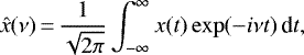 Mathematical equation: \begin{equation*}\hat{x} (\nu)\,{=}\,\frac{1}{\sqrt{2\pi}} \int_{-\infty}^{\infty} x(t) \exp(- i \nu t)\, \textrm{d}t,\end{equation*}