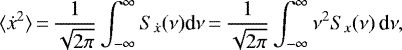 Mathematical equation: \begin{equation*}\langle \dot{x}^{2} \rangle\,{=}\,{\frac{1}{\sqrt{2\pi}}} \int_{-\infty}^{\infty} S_{\dot{x}} (\nu) \textrm{d}\nu\,{=}\,{\frac{1}{\sqrt{2\pi}}} \int_{-\infty}^{\infty} \nu^{2} S_{x} (\nu) \, \textrm{d}\nu,\end{equation*}