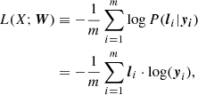 Mathematical equation: $$ \begin{aligned} \begin{aligned} L(X;\boldsymbol{W})&\equiv -\frac{1}{m} \sum _{i=1}^{m} \log P(\boldsymbol{l}_i | \boldsymbol{y_i})\\&= -\frac{1}{m} \sum _{i=1}^{m} \boldsymbol{l}_i \cdot \log (\boldsymbol{y}_{i}), \end{aligned} \end{aligned} $$