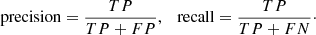 Mathematical equation: $$ \begin{aligned} \mathrm{precision} = \frac{{TP}}{{TP + FP}}, \quad \mathrm{recall} = \frac{{TP}}{{TP + FN}}\cdot \end{aligned} $$