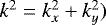 Mathematical equation: $k^2 \;{=}\; k_x^2+k_y^2)$
