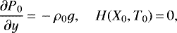 Mathematical equation: \begin{equation*}\frac{\partial P_0}{\partial y}\,{=}\, -\rho_0 g, \quad H(X_0,T_0)\,{=}\, 0,\end{equation*}