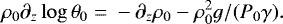 Mathematical equation: \begin{equation*}\rho_0 \partial_z \log \theta_0 \;{=}\; -\partial_z \rho_0 - \rho_0^2 g/(P_0 \gamma).\end{equation*}
