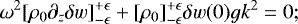 Mathematical equation: \begin{equation*}\omega^2 [\rho_0 \partial_z \delta w]^{+\epsilon}_{-\epsilon}+[\rho_0]^{+\epsilon}_{-\epsilon}\delta w(0)g k^2 \;{=}\; 0;\end{equation*}