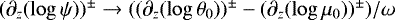 Mathematical equation: $(\partial_z(\log \psi))^{\pm}\rightarrow((\partial_z(\log \theta_0))^{\pm} - (\partial_z(\log \mu_0))^{\pm})/\omega$