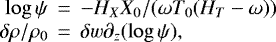 Mathematical equation: \begin{eqnarray*}\log \psi &\,{=}\,& -H_X X_0 /(\omega T_0 (H_T-\omega))\cr\delta \rho/\rho_0 &\,{=}\,& \delta w \partial_z(\log \psi),\end{eqnarray*}