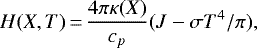 Mathematical equation: \begin{equation*}H(X,T) \,{=}\, \frac{4\pi \kappa(X)}{c_p} (J-\sigma T^4/\pi),\end{equation*}