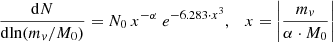 Mathematical equation: $$ \begin{aligned} \frac{\mathrm{d}N}{\mathrm{d} \mathrm{ln} (m_{{ v}}/M_{0})} = N_{0} \, x^{-\alpha } \ e^{-6.283 \cdot x^{3}}, \quad x=\biggl | \frac{m_{ v}}{\alpha \cdot M_{0}} \biggl | \end{aligned} $$
