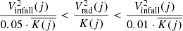 Mathematical equation: $$ \begin{aligned} \frac{V_{\rm infall}^{2}(j)}{0.05\cdot \overline{K(j)}} < \frac{V_{\rm rad}^{2}(j)}{K(j)} < \frac{V_{\rm infall}^{2}(j)}{0.01\cdot \overline{K(j)}} \end{aligned} $$