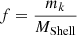 Mathematical equation: $$ \begin{aligned} f = \frac{m_{k}}{M_{\rm Shell}} \end{aligned} $$