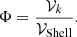 Mathematical equation: $$ \begin{aligned} \Phi = \frac{\mathcal{V}_{k}}{\mathcal{V}_{\rm Shell}}. \end{aligned} $$